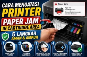 Cara Mengatasi Printer Paper Jam in Cartridge Area: 5 Langkah Aman & Ampuh